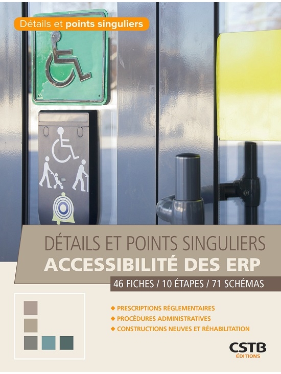 Détails et points singuliers accessibilité des ERP: 46 fiches -10 étapes -71 schémas. Prescriptions réglementaires - procédures administratives - constructions neuves et réhabilitation Édition 2020 (PDF)