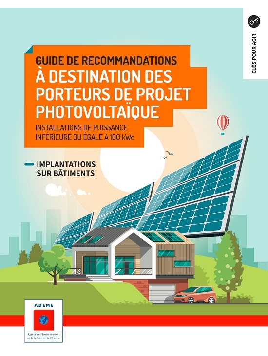 Guide de recommandations à destination des porteurs de projets photovoltaïques. Installations de puissance inférieures à 100 kWc-Implantations sur bâtiments Édition 2019 (PDF)