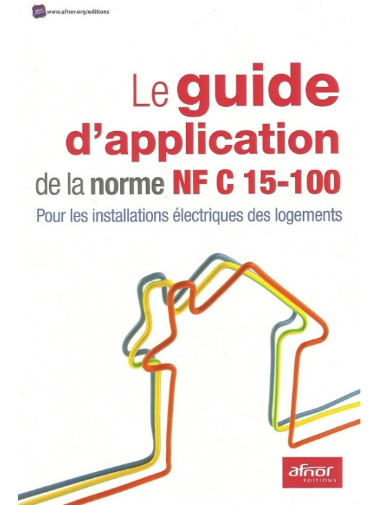 Le guide d application de la norme NF C 15-100. Édition 2017 (PDF)
