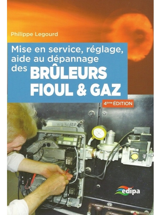 Mise en service, réglage, aide au dépannage des brûleurs fioul & gaz. 4 ème édition 2015 (PDF)