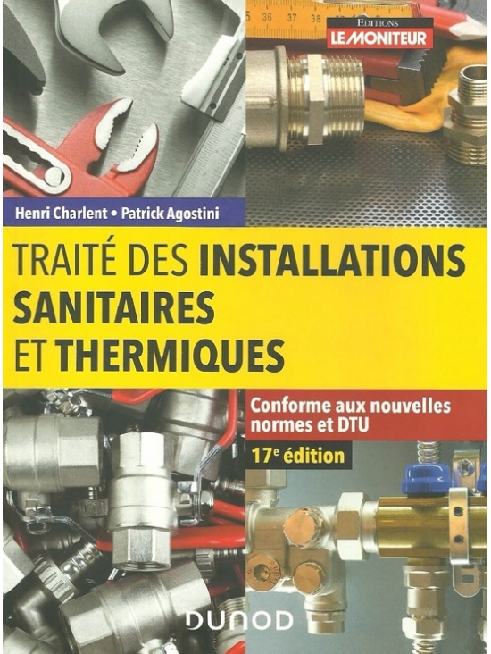 Traité des installations sanitaires et thermiques. Conforme aux nouvelles normes et DTU 17e édition 2019 (PDF)