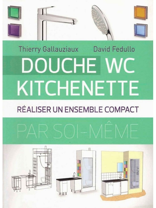 Douche - WC - kitchenette. Réaliser un ensemble compact  - édition 2013 (PDF)