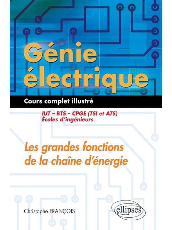 Génie électrique - Cours complet illustré-Les grandes fonctions de la chaîne d'information - IUT, BTS, CPGE (TSI et ATS), écoles d'ingénieurs - édition 2016 (PDF)