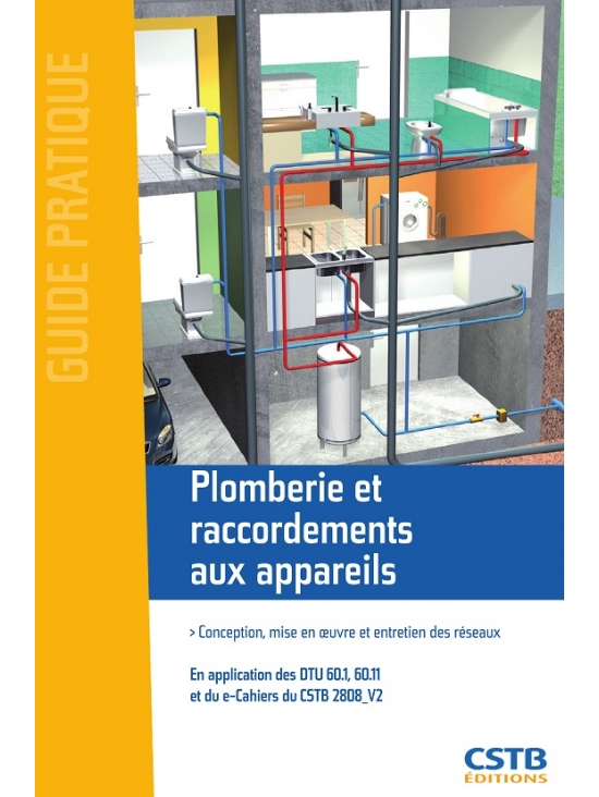 Plomberie et raccordements aux appareils - Conception, mise en oeuvre et entretien des réseaux  - édition 2013 (PDF)