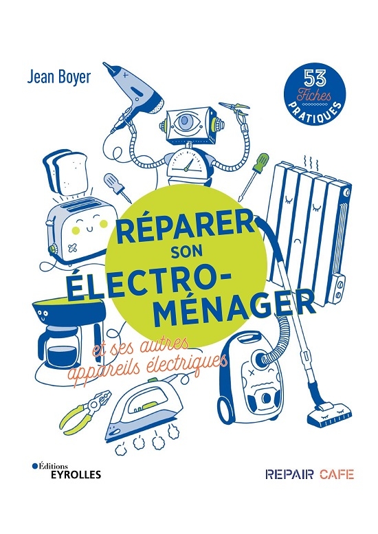 Réparer son électro-ménager et ses autres appareils électriques 53 fiches pratiques - édition 2022 (PDF)