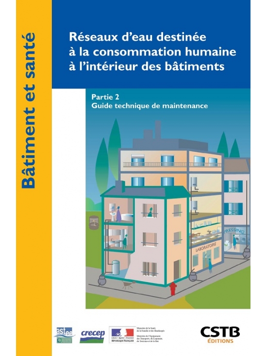 Réseaux d'eau destinée à la consommation humaine à l'intérieur des bâtiments - Partie 2 - Guide technique de maintenance - édition 2021 (PDF)