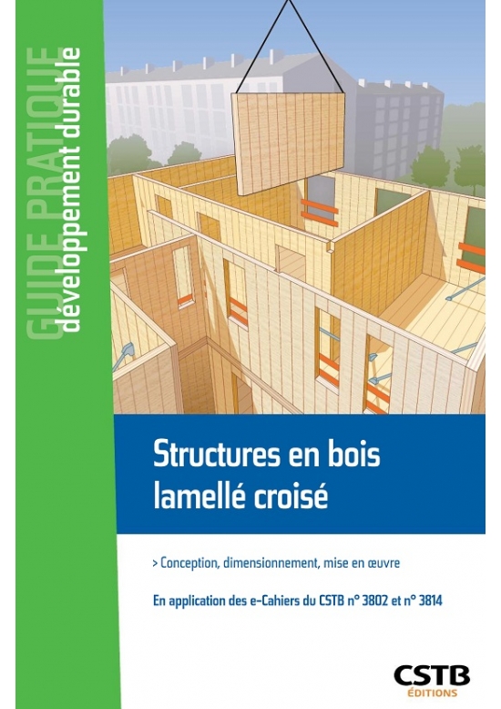 Structures en bois lamellé croisé - Conception, dimensionnement, mise en oeuvre - En application des e-Cahiers du CSTB n°3802 et n°3814 - édition 2021 (PDF)