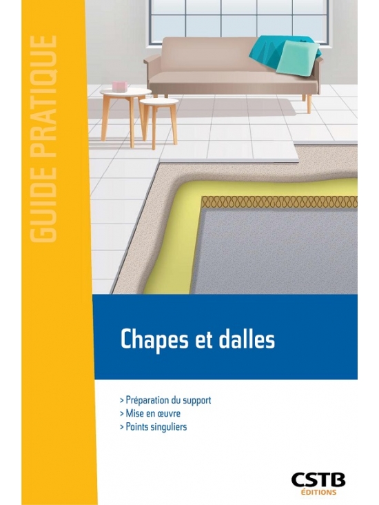 Chapes et dalles Préparation du support - Mise en oeuvre - Points singuliers, édition 2018 (PDF)