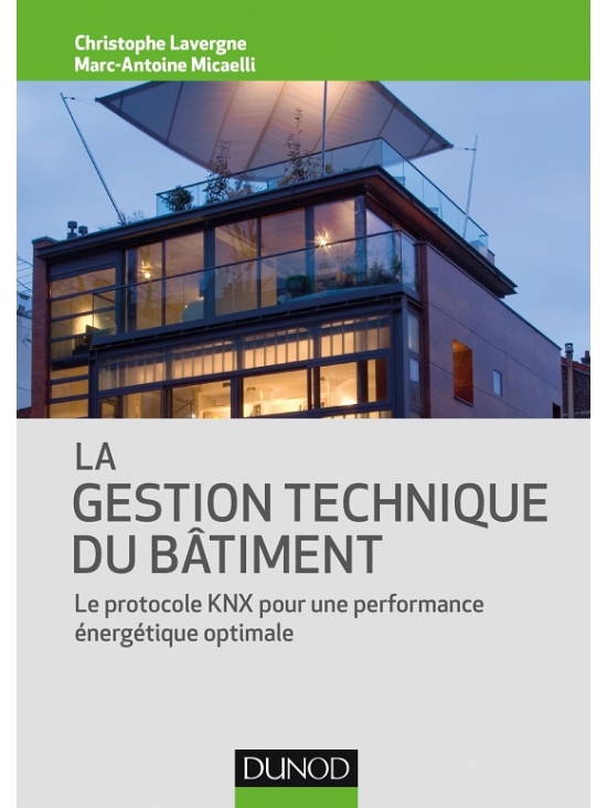 La gestion technique du bâtiment. Le protocole KNX pour une performance énergétique optimale, édition 2017 (PDF)