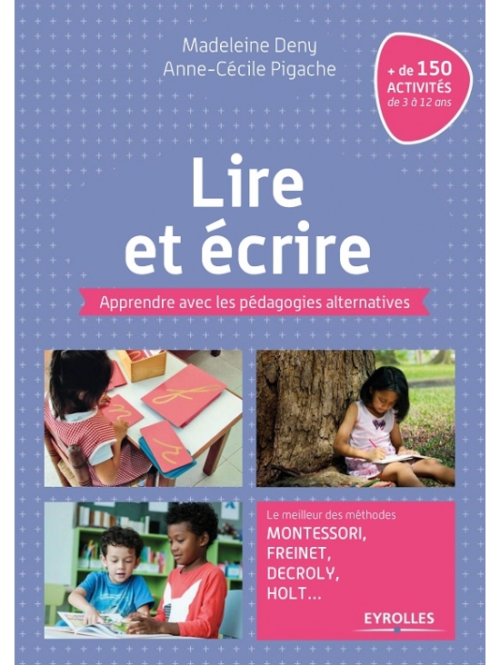 Lire et écrire : Apprendre avec les pédagogies alternatives. Le meilleur des méthodes Montessori, Freinet, Decroly, édition 2018 (PDF)